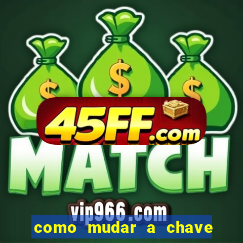 como mudar a chave pix da brabet